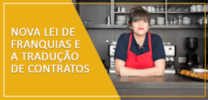 A nova lei de franquias começa a valer a partir de março de 2020. Uma das exigências é a tradução de contratos internacionais para a língua portuguesa.
