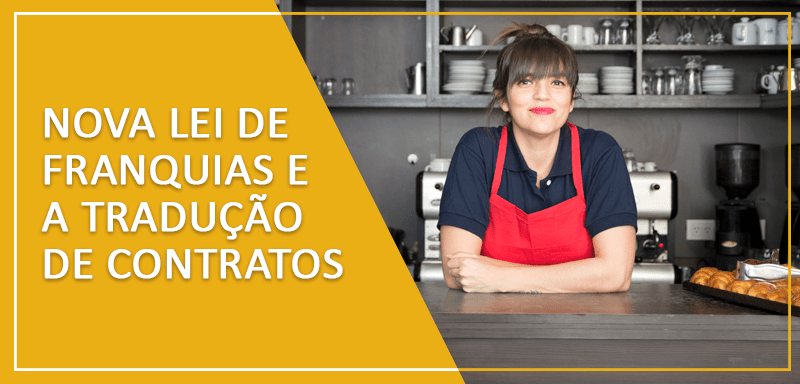 A nova lei de franquias começa a valer a partir de março de 2020. Uma das exigências é a tradução de contratos internacionais para a língua portuguesa.