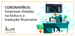 Na área financeira, as empresas listadas na bolsa deverão informar os impactos do Covid-19 em suas demonstrações financeiras.
