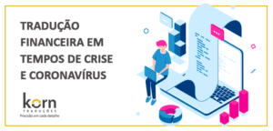 A tradução financeira é uma das formas de compreender os processos regulatórios no mundo para ajudar o negócio a enfrentar cenários de crises e pandemias.