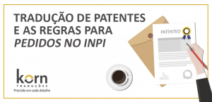 Está valendo a Portaria n° 294, do INPI, que traz novidades sobre os pedidos de patentes. As novas regras reforçam a tradução dos documentos.