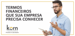 O conhecimento dos termos financeiros possibilita a atualização de profissionais e comunicação assertiva com o stakeholders.